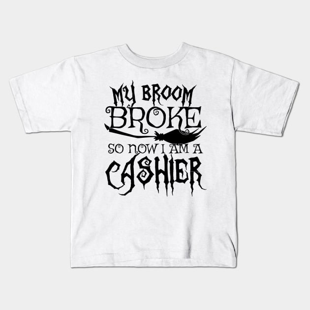 My Broom Broke So Now I Am A Cashier - Halloween print Kids T-Shirt by theodoros20